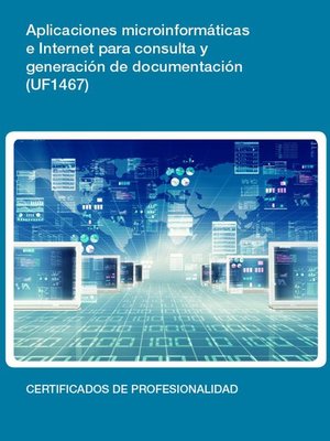 cover image of UF1467--Aplicaciones microinformáticas e internet para consulta y generación de documentación